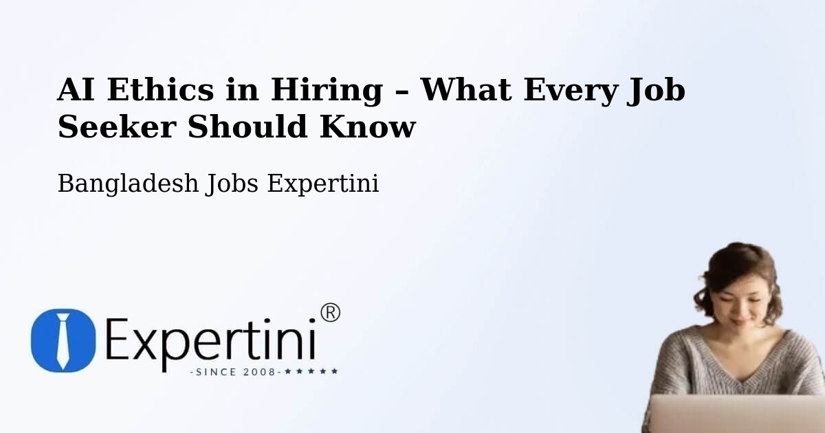 AI Ethics in Recruitment & Hiring – Feni - Feni, Bangladesh Jobs Expertini