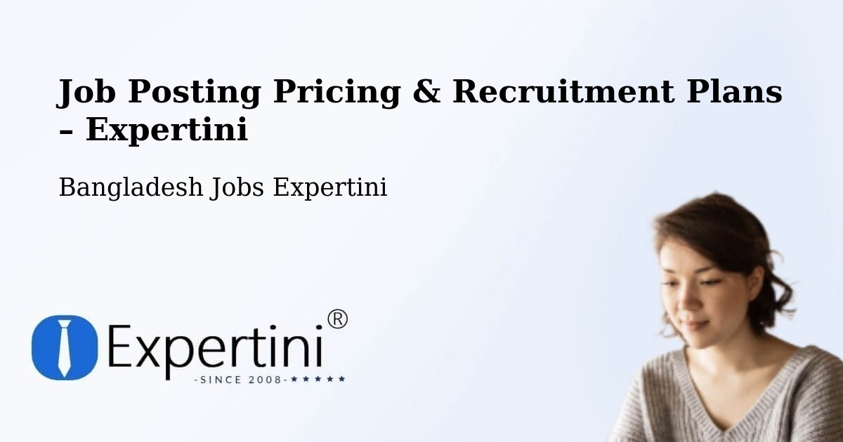 Job Posting Pricing & Recruitment Plans – Feni - Feni, Bangladesh Jobs Expertini