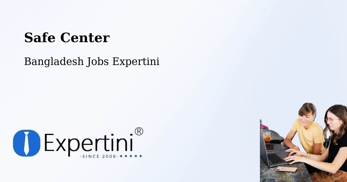 Safety Center – Feni - Bangladesh Jobs Expertini